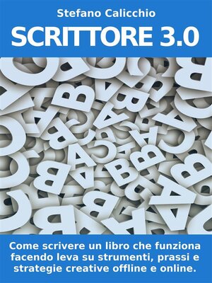cover image of SCRITTORE 3.0. Come scrivere un libro che funziona facendo leva su strumenti, prassi e strategie creative offline e online